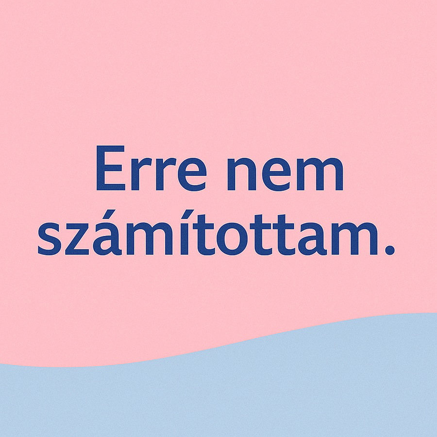 Erre nem számítottam...